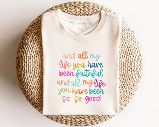 All My Life You Have Been Faithful Tee July.